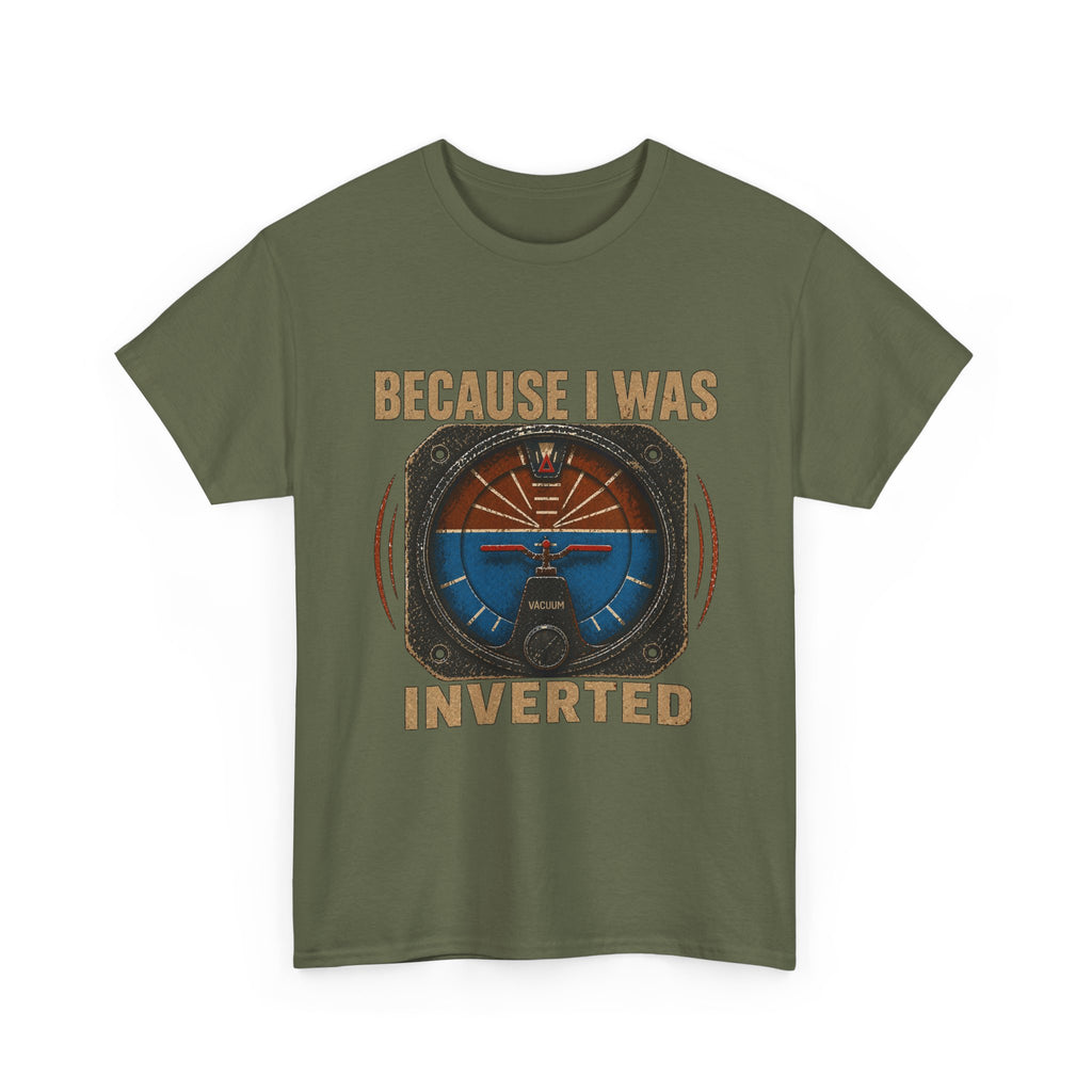 “Because I Was Inverted” Public Edition - Funny Pilot T-Shirt - Top Gun Inspired