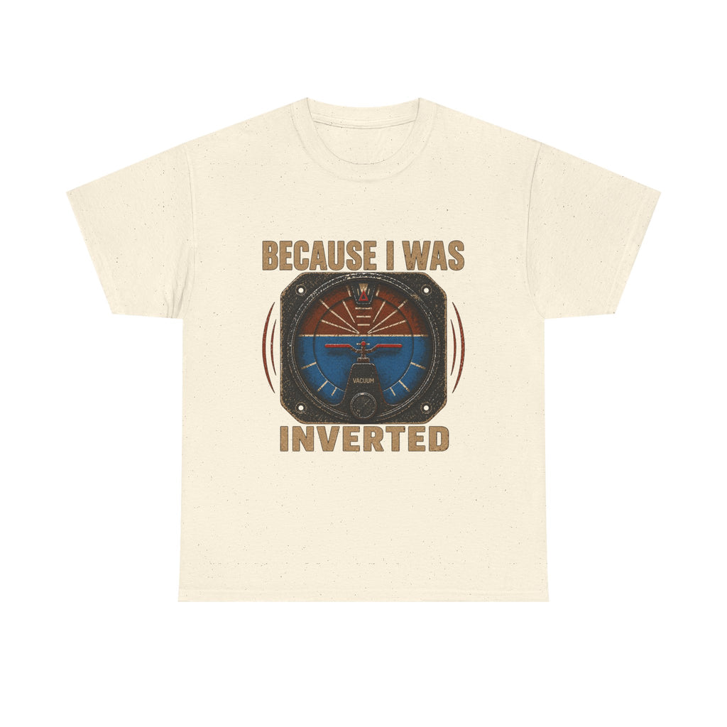 “Because I Was Inverted” Public Edition - Funny Pilot T-Shirt - Top Gun Inspired