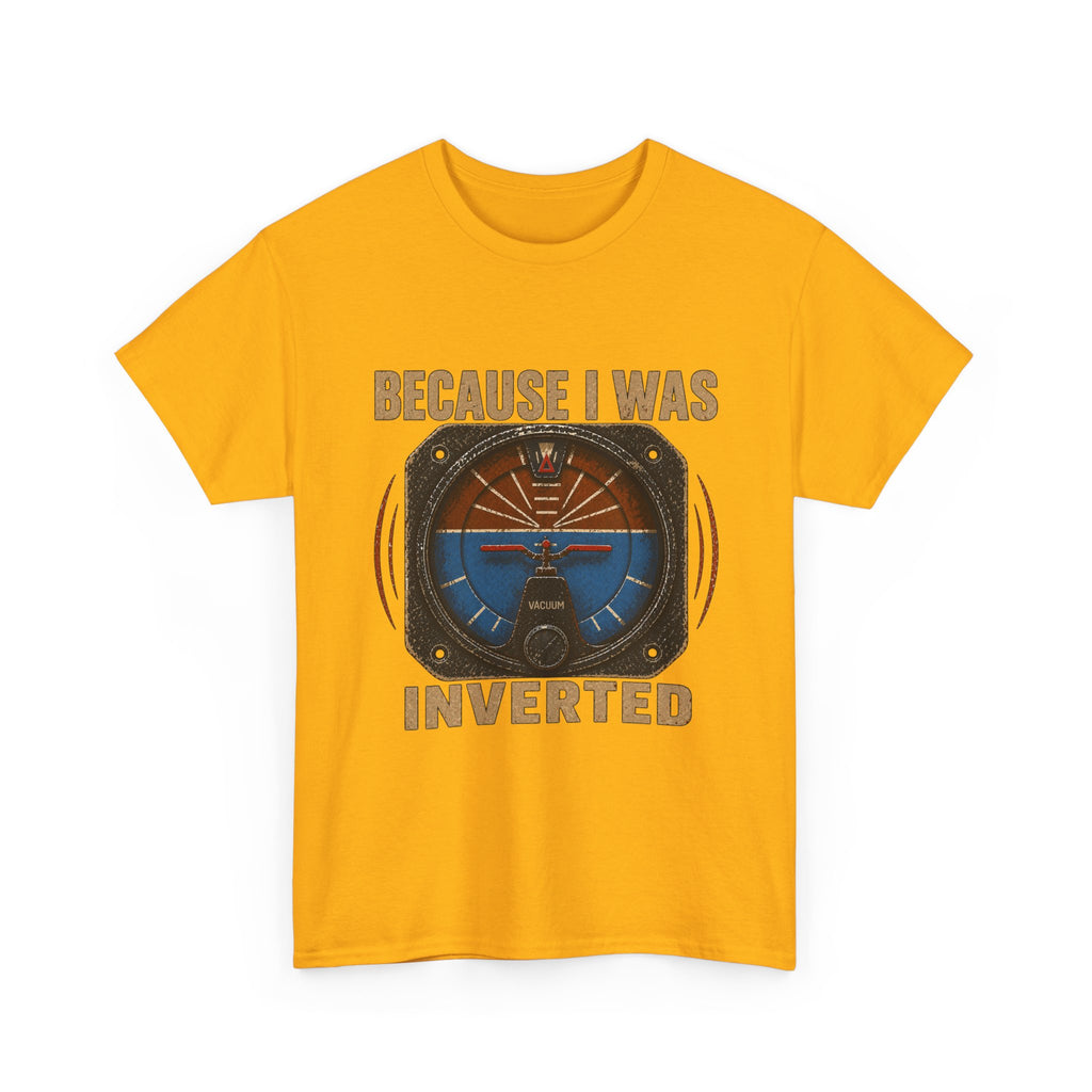 “Because I Was Inverted” Public Edition - Funny Pilot T-Shirt - Top Gun Inspired
