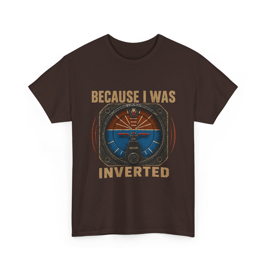 “Because I Was Inverted” Public Edition - Funny Pilot T-Shirt - Top Gun Inspired