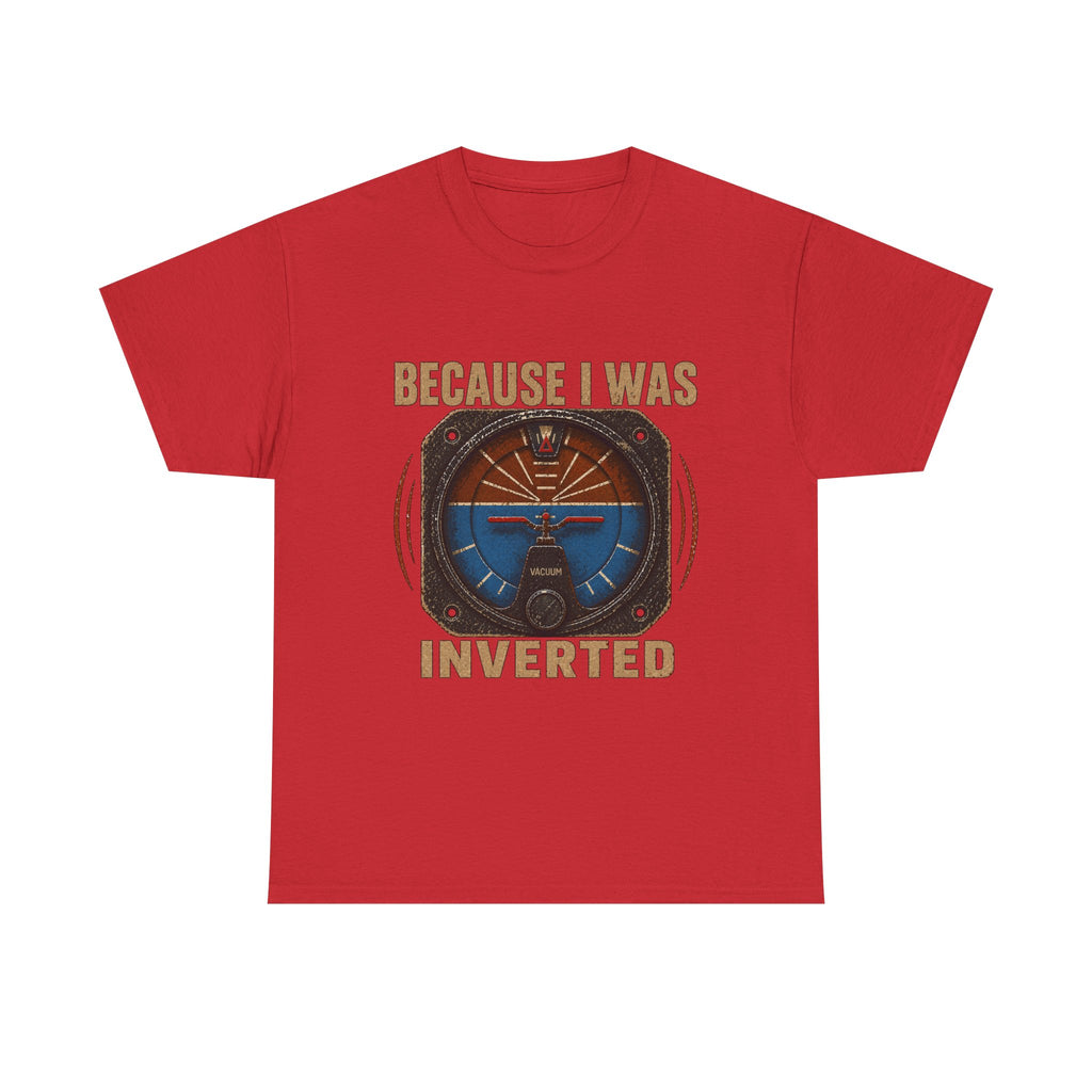 “Because I Was Inverted” Public Edition - Funny Pilot T-Shirt - Top Gun Inspired