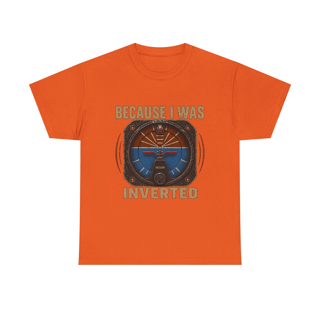 “Because I Was Inverted” Public Edition - Funny Pilot T-Shirt - Top Gun Inspired