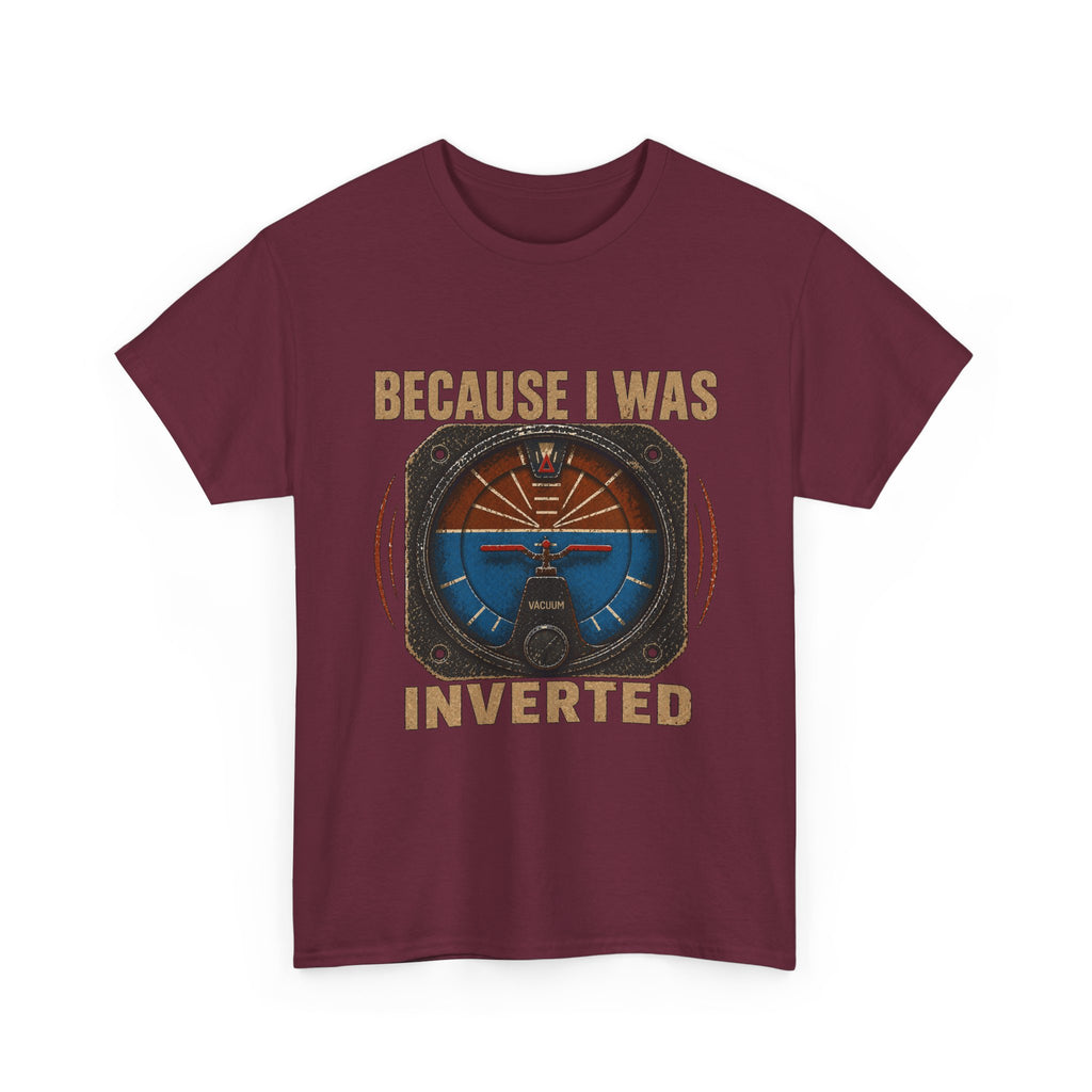 “Because I Was Inverted” Public Edition - Funny Pilot T-Shirt - Top Gun Inspired