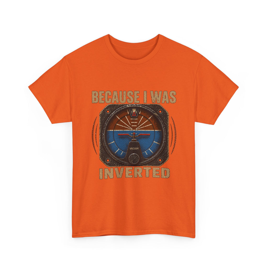 “Because I Was Inverted” Public Edition - Funny Pilot T-Shirt - Top Gun Inspired