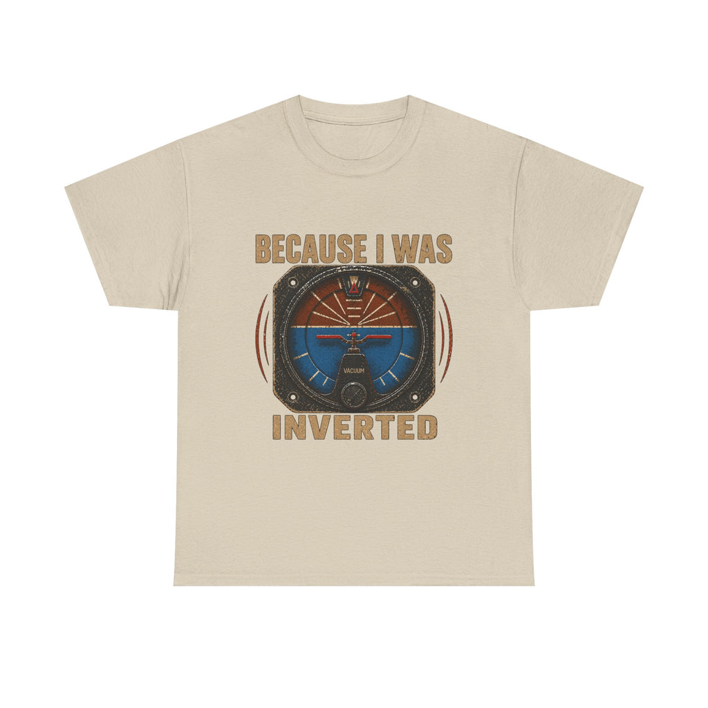 “Because I Was Inverted” Public Edition - Funny Pilot T-Shirt - Top Gun Inspired