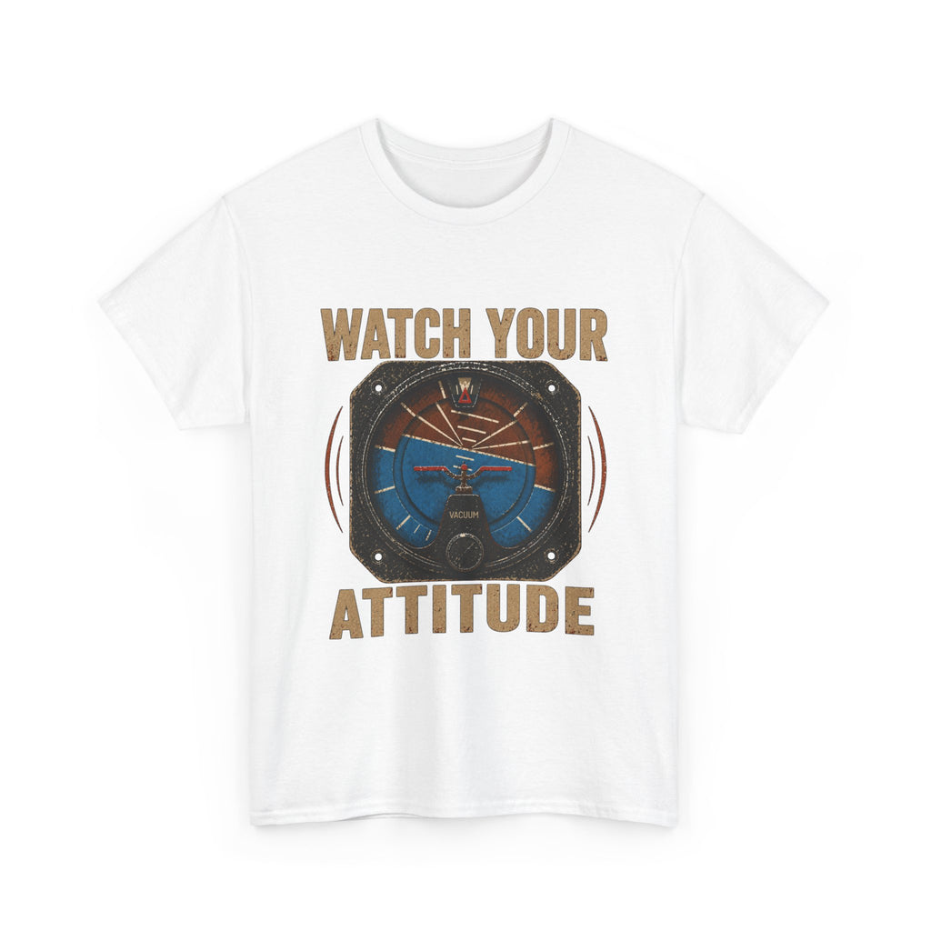 “Watch Your Attitude” - Funny Pilot T-Shirt