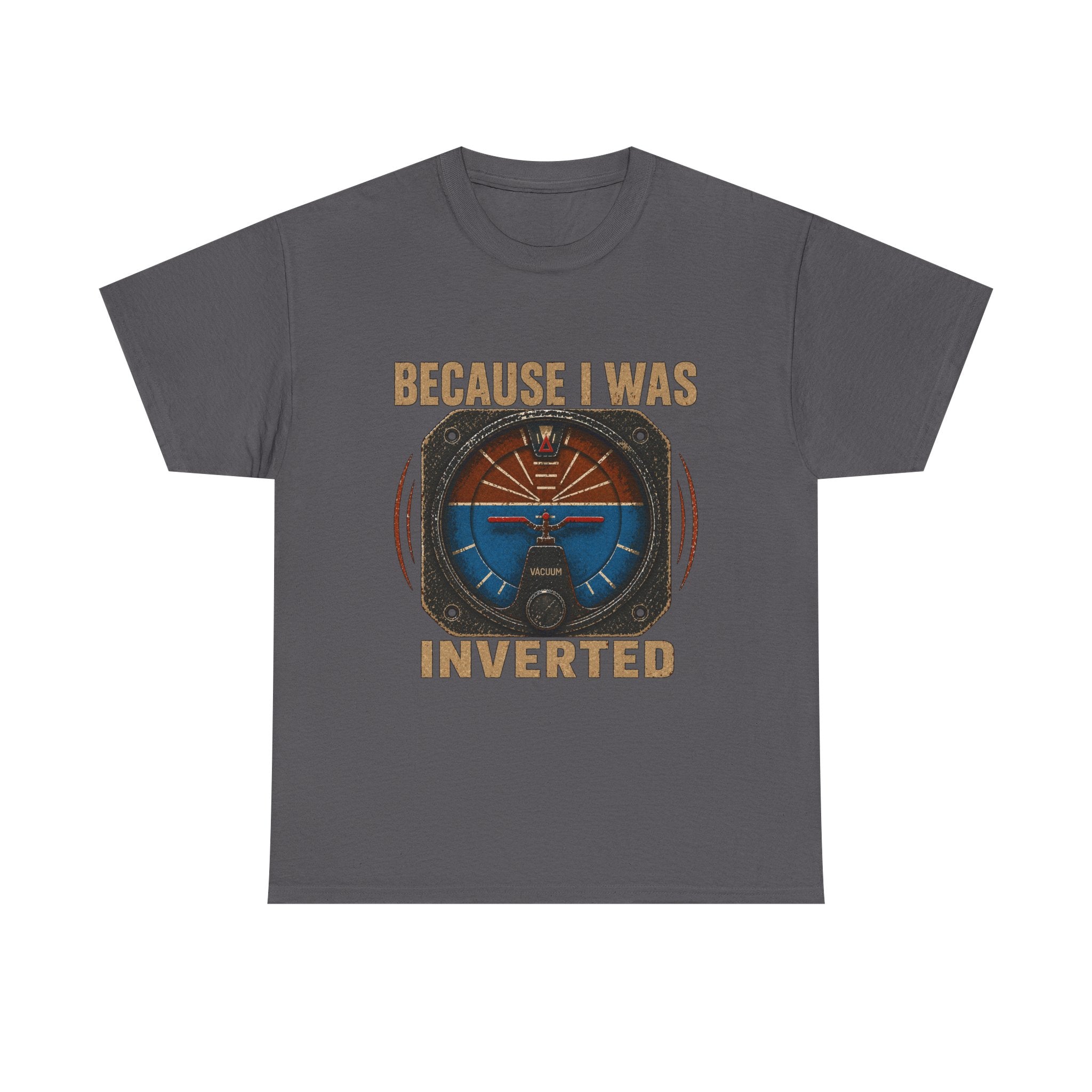 “Because I Was Inverted” Public Edition - Funny Pilot T-Shirt - Top Gun Inspired