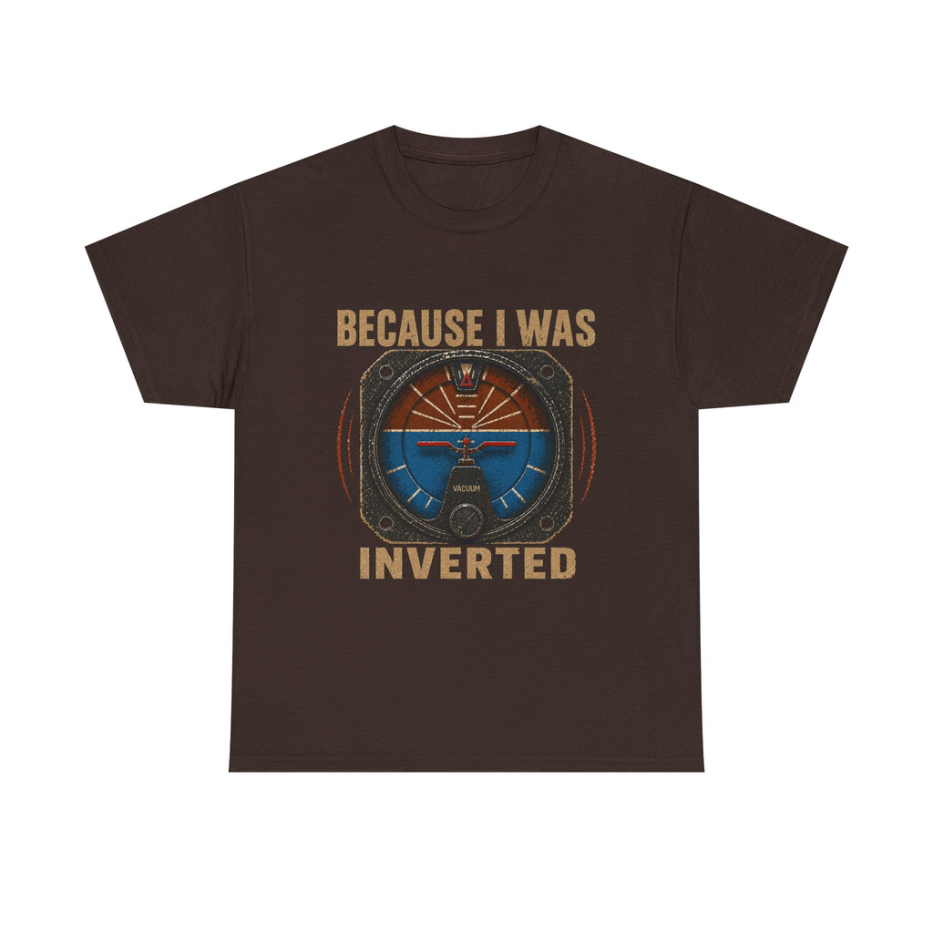 “Because I Was Inverted” Public Edition - Funny Pilot T-Shirt - Top Gun Inspired