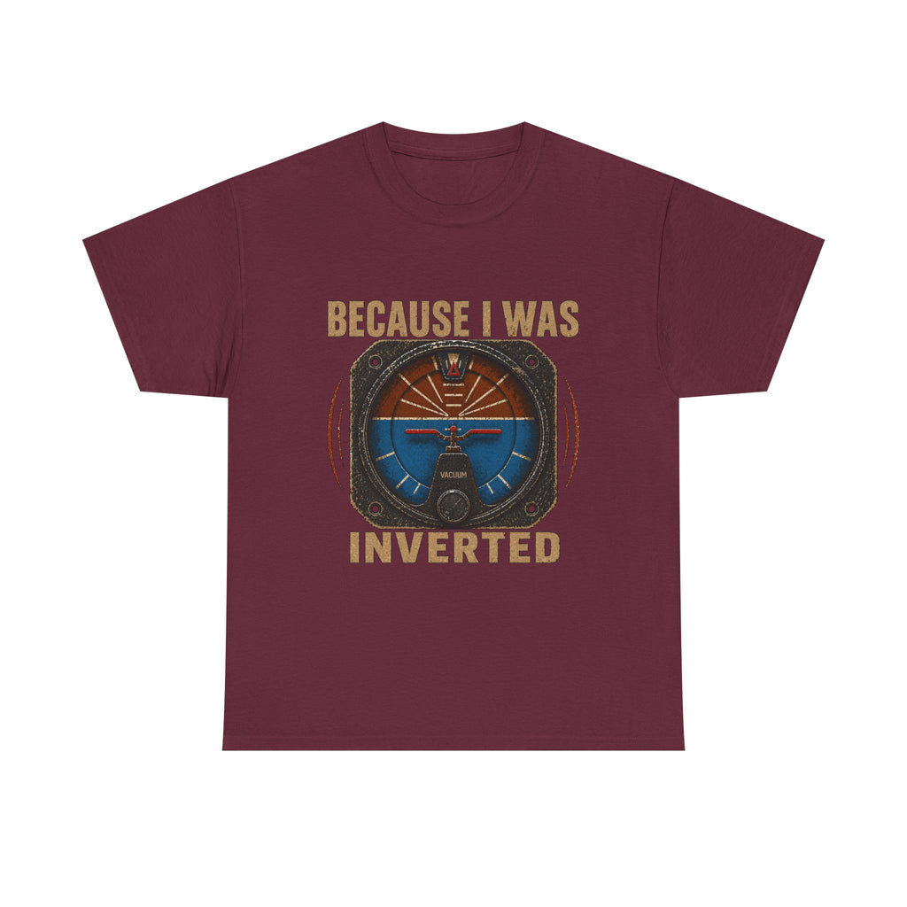 “Because I Was Inverted” Public Edition - Funny Pilot T-Shirt - Top Gun Inspired