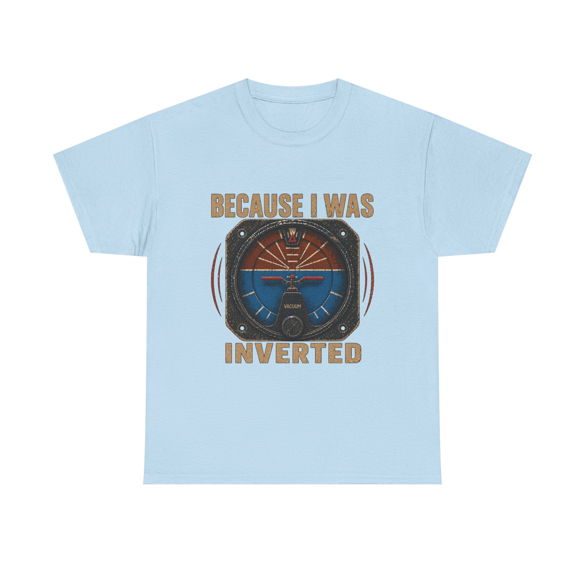 “Because I Was Inverted” Public Edition - Funny Pilot T-Shirt - Top Gun Inspired