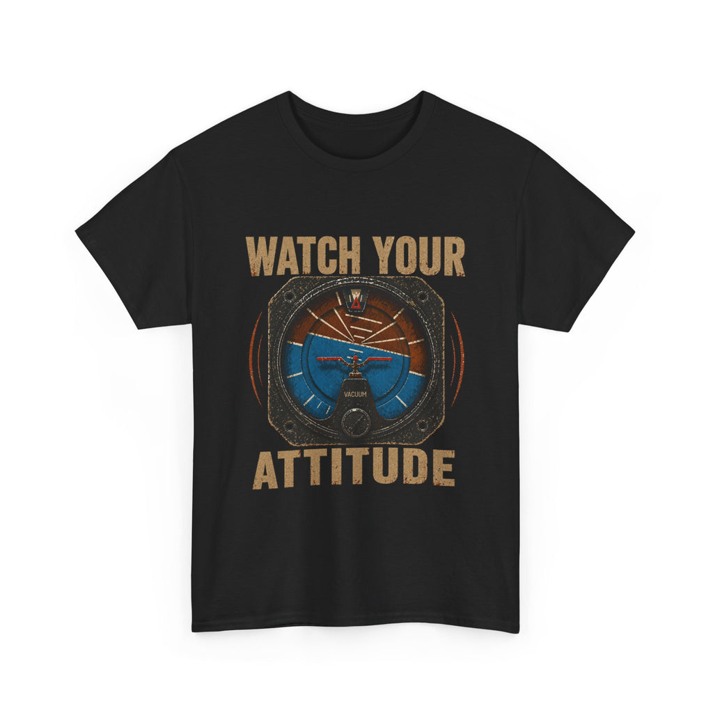 “Watch Your Attitude” - Funny Pilot T-Shirt