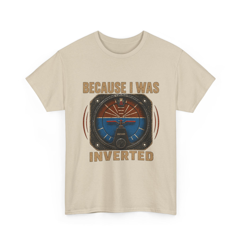“Because I Was Inverted” Public Edition - Funny Pilot T-Shirt - Top Gun Inspired