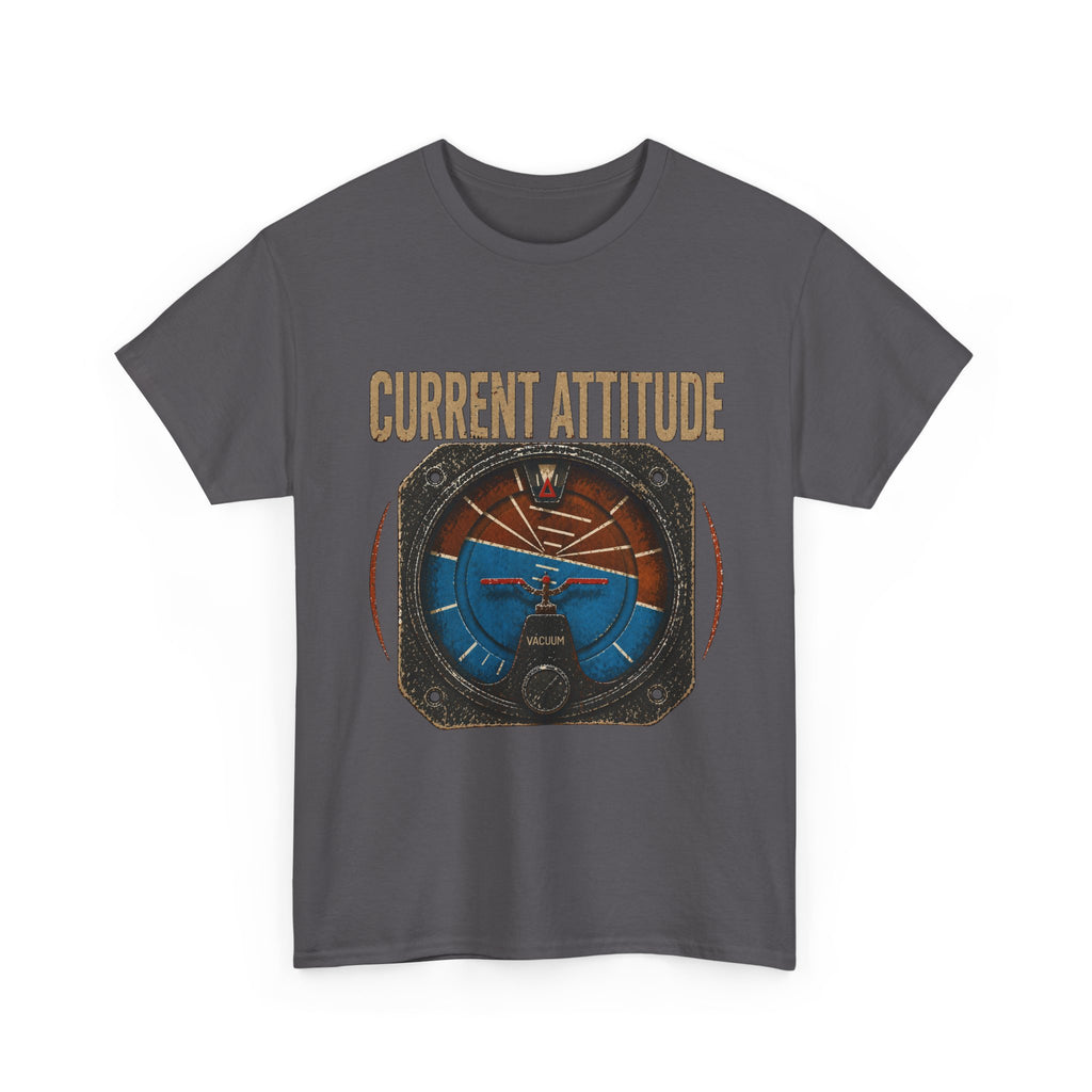 “Current Attitude” - Funny Pilot T-Shirt