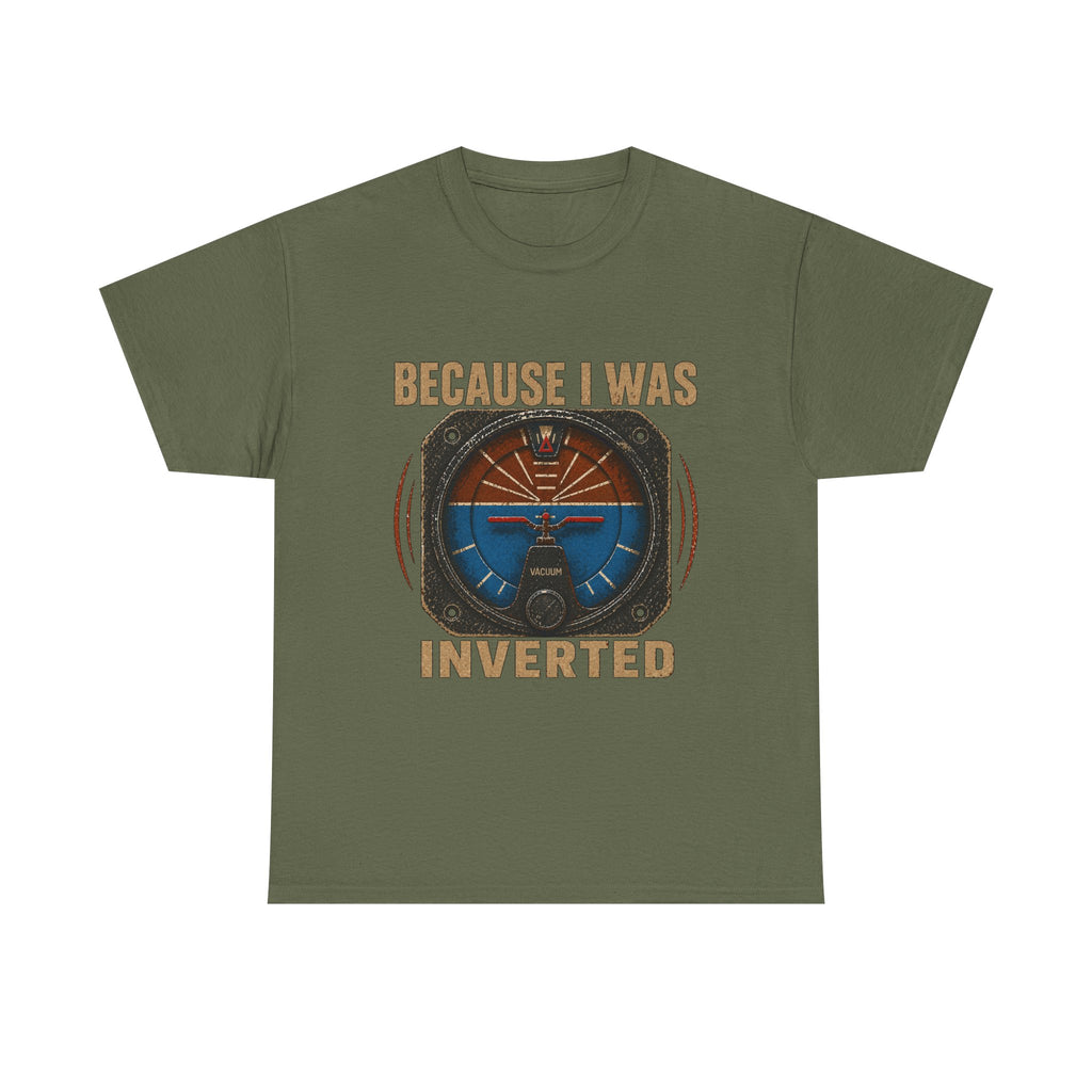 “Because I Was Inverted” Public Edition - Funny Pilot T-Shirt - Top Gun Inspired
