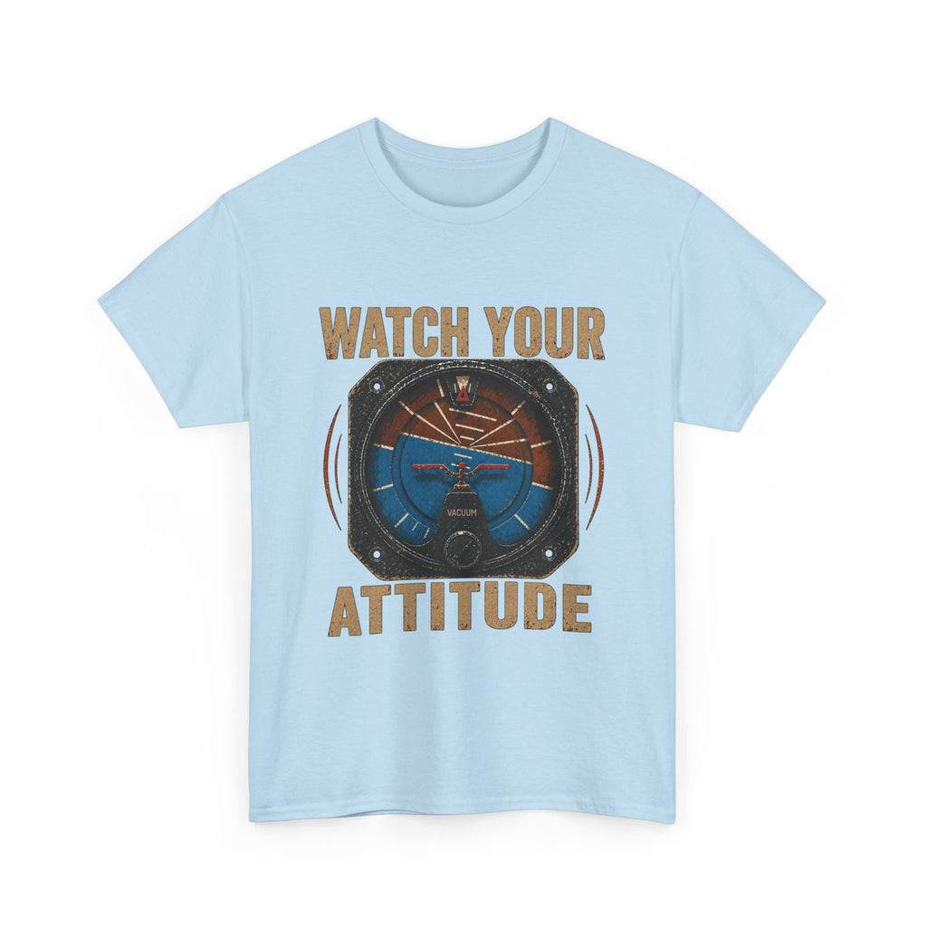 “Watch Your Attitude” - Funny Pilot T-Shirt