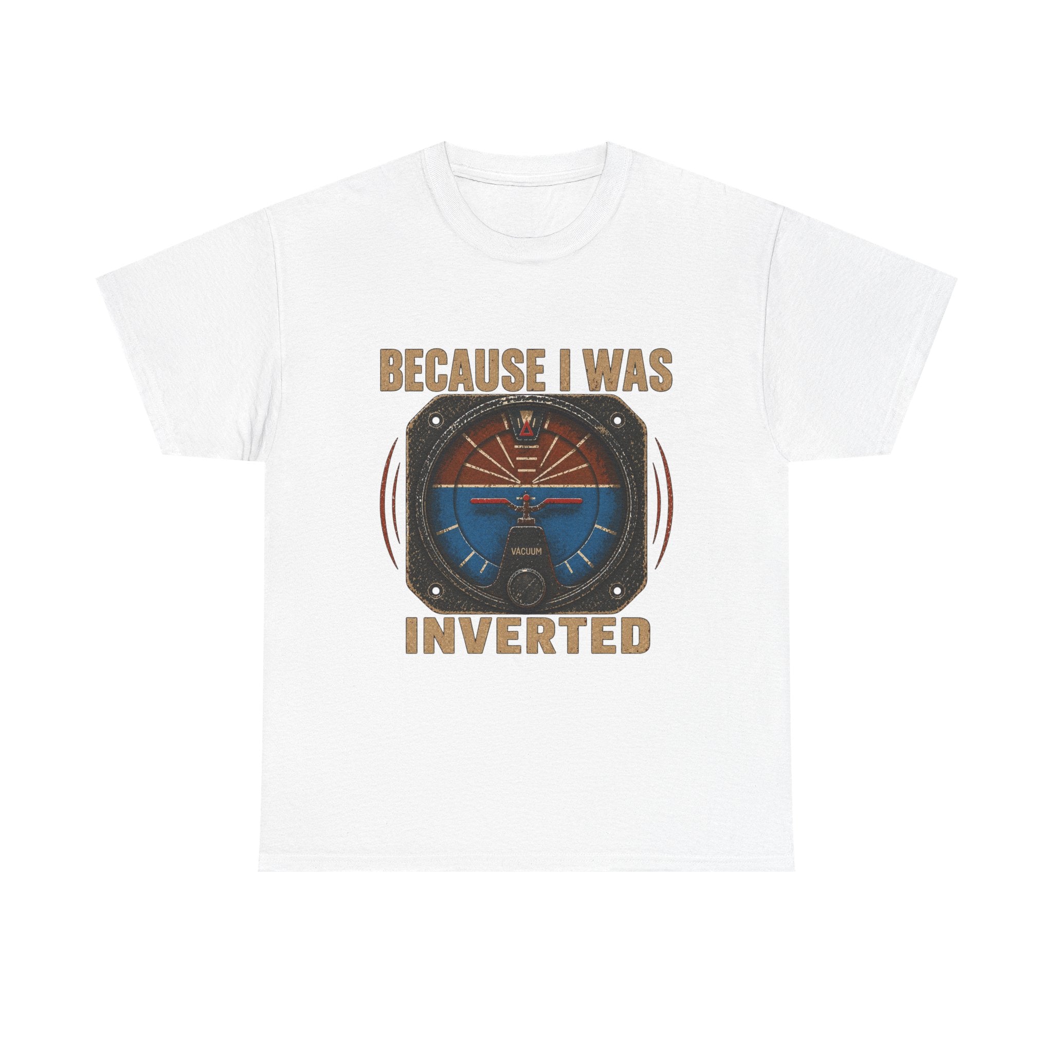 “Because I Was Inverted” Public Edition - Funny Pilot T-Shirt - Top Gun Inspired