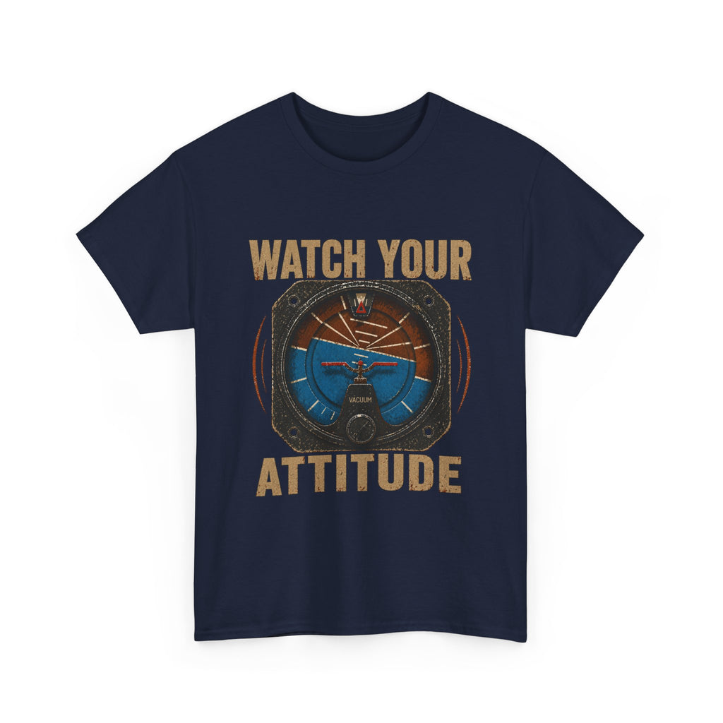 “Watch Your Attitude” - Funny Pilot T-Shirt