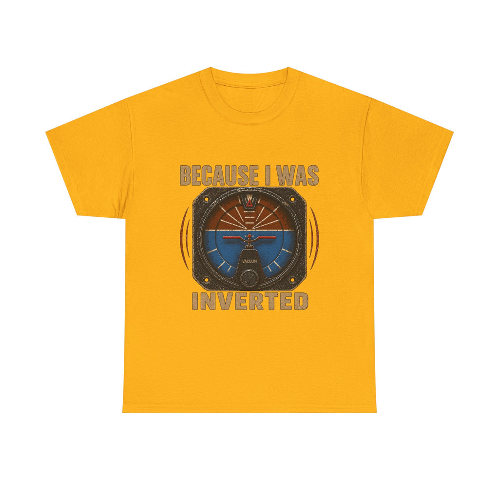 “Because I Was Inverted” Public Edition - Funny Pilot T-Shirt - Top Gun Inspired